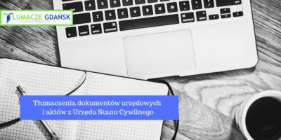 Tłumaczenie dokumentów urzędowych i dokumentacji z Urzędu Stanu Cywilnego w Gdańsku