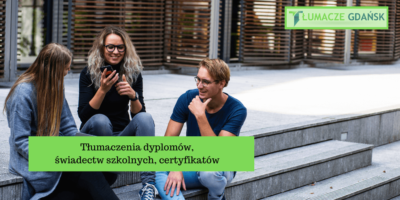 Tłumaczenie dyplomów i świadectw szkolnych- specjalna oferta dla studentów z Trójmiasta!