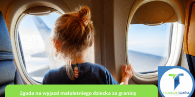 Tłumaczenie przysięgłe zgody na wyjazd małoletniego dziecka za granicę